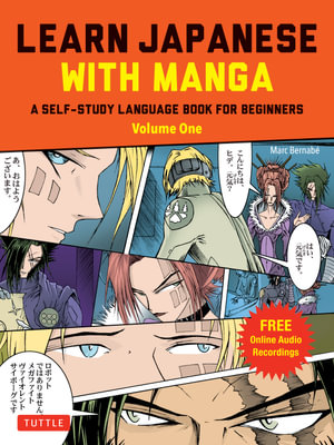 Learn Japanese with Manga, Vol. 1 : A Self-Study Language Book for Beginners - Learn to speak, read and write Japanese quickly using manga comics! (free online audio) - Marc Bernabe