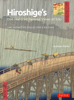 Hiroshige's One Hundred Famous Views of Edo : The Definitive Collector's Edition (Woodblock Prints) - Andreas Marks