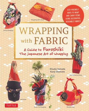 Wrapping with Fabric : A Guide to Furoshiki the Japanese Art of Wrapping - Etsuko Yamada