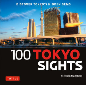 100 Tokyo Sights : Discover Tokyo's Hidden Gems - Stephen Mansfield