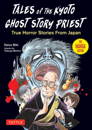 Tales from the Kyoto Ghost Story Priest : True Horror Stories from Japan (The Manga Edition) - Daiun Miki