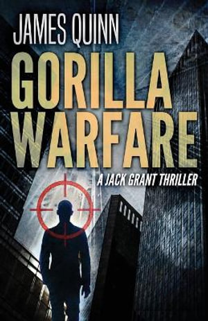 Gorilla Warfare : A Jack Grant Thriller - James Quinn