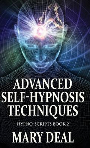 Advanced Self-Hypnosis Techniques : Hypno-Scripts - Mary Deal