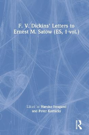 F. V. Dickins' Letters to Ernest M. Satow (ES, 1-vol.) : Collected Works of Japanologists - Haruko Iwagami