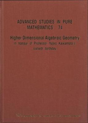 Higher Dimensional Algebraic Geometry : In Honour Of Professor Yujiro Kawamata's Sixtieth Birthday - Keiji Oguiso