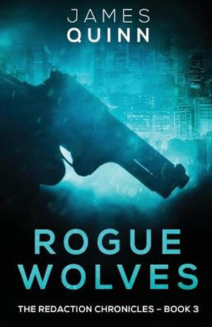 Rogue Wolves : The Redaction Chronicles - James Quinn