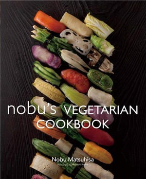 Nobu Vegetarian Cookbook - Nobu Matsuhisa