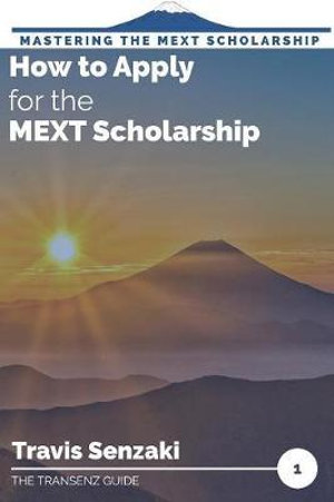 How to Apply for the MEXT Scholarship : Mastering the MEXT Scholarship - Travis Senzaki