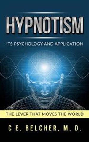 Hypnotism - Its Psychology and Application - C. E. Belcher