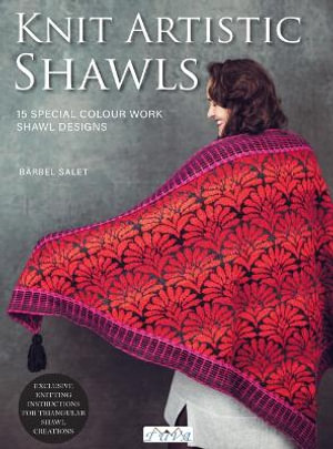 Knit Artistic Shawls : 15 Special Colour Work Designs - Barbel Salet 