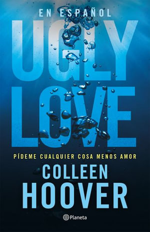 Ugly Love : Pideme Cualquier Cosa Menos Amor - Colleen Hoover