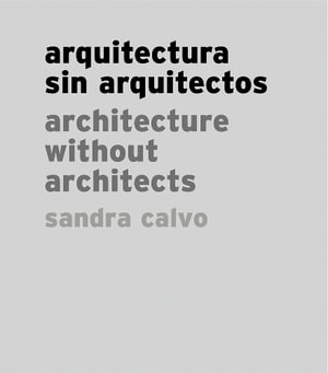 Sandra Calvo : Architecture without Architects - Sandra Calvo