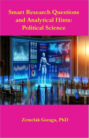 Smart Research Questions and Analytical Hints : Political Science - Dr. Zemelak Goraga