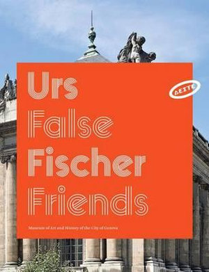 Urs Fischer : False Friends - Urs Fischer