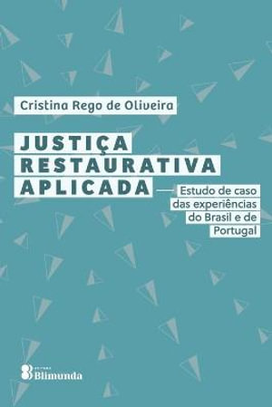 Justi§a Restaurativa Aplicada : Estudo de caso das experiªnc - Cristina Rego de Oliveira