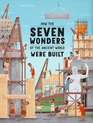 How the Seven Wonders of the Ancient World Were Built : How the Wonders Were Built - Ludmila Henkova