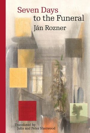 Seven Days to the Funeral : Modern Slovak Classics - Jan Rozner