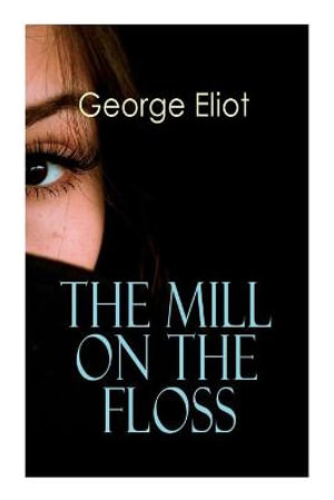 The Mill on the Floss : Victorian Romance Novel - George Eliot