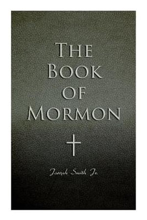 The Book of Mormon : Written by the Hand of Mormon, Upon Plates Taken from the Plates of Nephi - Joseph Smith