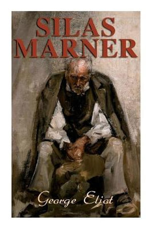 Silas Marner : The Weaver of Raveloe (Victorian Novel) - George Eliot