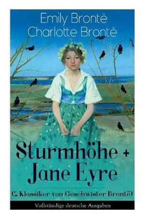 Sturmhoehe + Jane Eyre (2 Klassiker von Geschwister Bronte) : Wuthering Heights + Jane Eyre, die Waise von Lowood: Eine Autobiographie - Die schoensten Liebesgeschichten der Weltliteratur - Emily Bronte