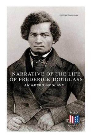 Narrative of the Life of Frederick Douglass, an American Slave - Frederick Douglass