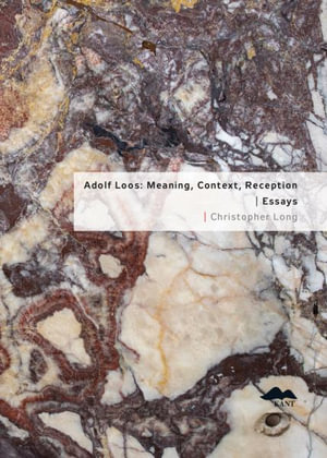 Adolf Loos : Meaning, Context, Reception: Essays - Christopher Long