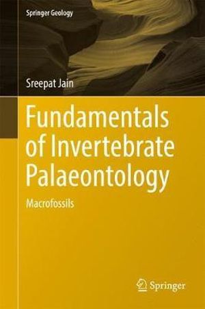 Fundamentals of Invertebrate Palaeontology : Macrofossils - Sreepat Jain