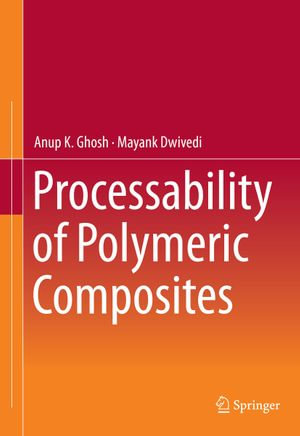 Processability of Polymeric Composites - Anup K. Ghosh