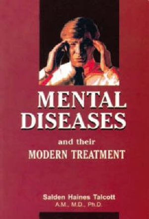 Mental Diseases and Their Modern Treatment - Selden Haines Talcott