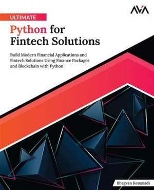 Ultimate Python for Fintech Solutions : Build Modern Financial Applications and Fintech Solutions Using Finance Packages and Blockchain with Python (English Edition) - Bhagvan Kommadi