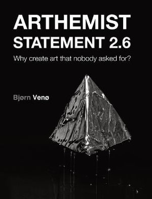 ARTHEMIST STATEMENT 2.6 : Why create art that nobody asked for? - BjÃ¸rn VenÃ¸