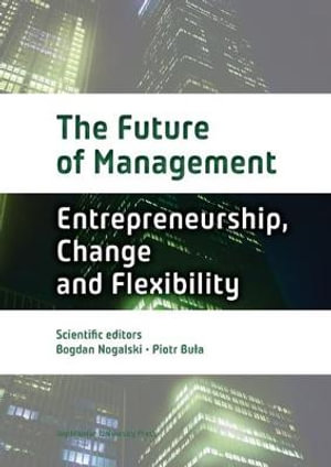 The Future of Management : Volume One: Entrepreneurship, Change, and Flexibility - Bogdan Nogalski