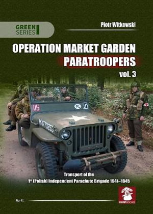 Operation Market Garden Paratroopers : Volume 3 - PIOTR WITKOWSKI