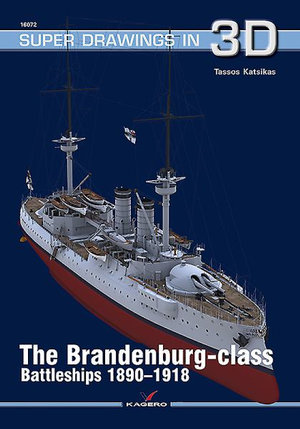 The Brandenburg - class Battleships 1890-1918 : Super Drawings in 3D - Tassos Katsikas