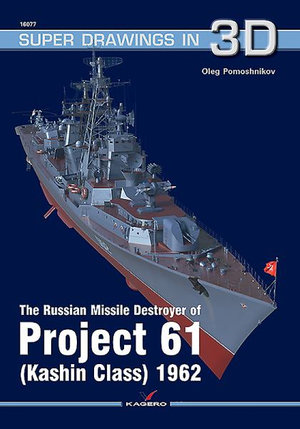 The Russian Missile Destroyer of Project 61 (Kashin Class) 1962 : Super Drawings in 3D - OLEG POMOSHNIKOV