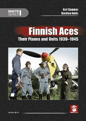 Finnish Aces : Their Planes and Units 1939-1945 - KARI STENMAN