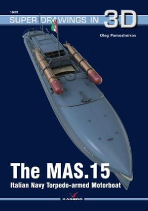 The MAS.15 Italian Navy Torpedo-armed Motorboat : Super Drawings in 3D - OLEG POMOSHNIKOV