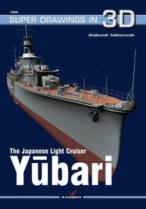 The Japanese Light Cruiser Yubari : Super Drawings in 3D - Aliaksandr Sukhanevich