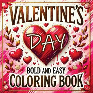 Valentine's Day Bold and Easy Coloring Book : Cute and Simple Large Designs Featuring Relaxation with Lovely Themes for Adults and Seniors - Tone Temptress