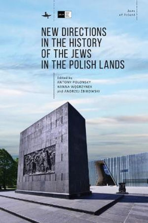 New Directions in the History of the Jews in the Polish Lands : Jews of Poland - Antony Polonsky