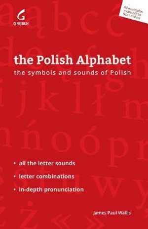 The Polish Alphabet : The Symbols and Sounds of Polish - James Paul Wallis