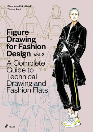 Figure Drawing for Fashion Design Vol 2 - A Complete Guide to Technical Drawing and Fashion Flats. - Elisabetta Kuky Drudi