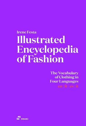 Illustrated Encyclopaedia of Fashion : The Vocabulary of Clothing in Four Languages - Irene Festa