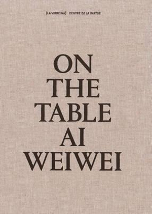 On The Table : Ai Weiwei - PERA ROSA