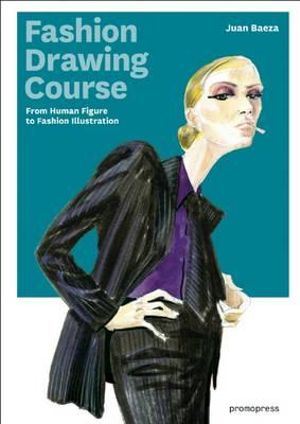 Fashion Drawing Course : From Human Figure to Fashion Illustration - BAEZA JUAN