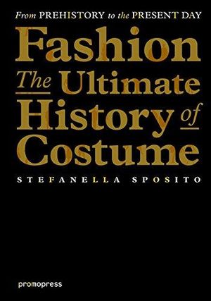 Fashion  : The Ultimate History of Costume - Stefania Sposito