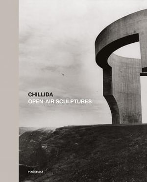 Chillida : Open-Air Sculptures - Giovanni Carandente