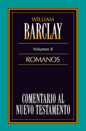 Comentario al N.T. Vol. 08 - Romanos : Comentario Al N.t. Barclay - William Barclay