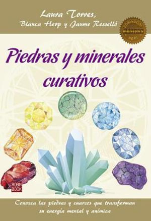 Piedras Y Minerales Curativos : Conozca Las Piedras Y Cuarzos Que Transforman Su Energia Mental Y Animica - Blanca Herp